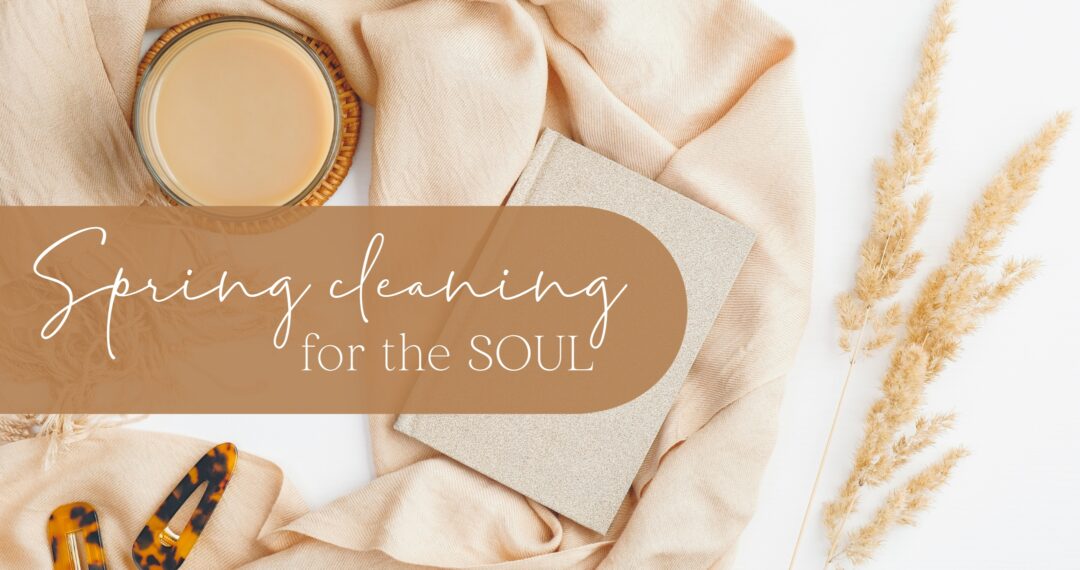 2023-03-23-Spring-Cleaning-for-the Soul-GRAPHIC